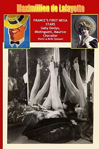 France's First Mega Stars Gaby Deslys, Mistinguett, Maurice Chevalier. 9th Edit [Paperback]