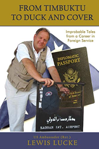 From Timbuktu to Duck and Cover  Improbable Tales from a Career in Foreign Serv [Paperback]