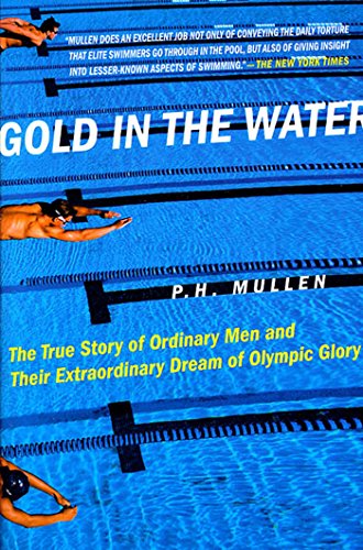 Gold in the Water The True Story of Ordinary Men and Their Extraordinary Dream  [Paperback]