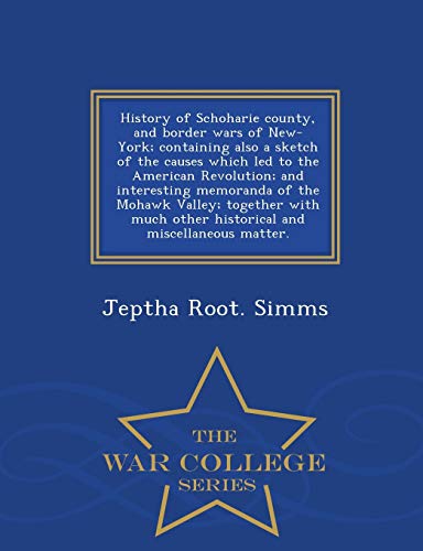 History Of Schoharie County, And Border Wars Of New-York Containing Also A Sket [Paperback]