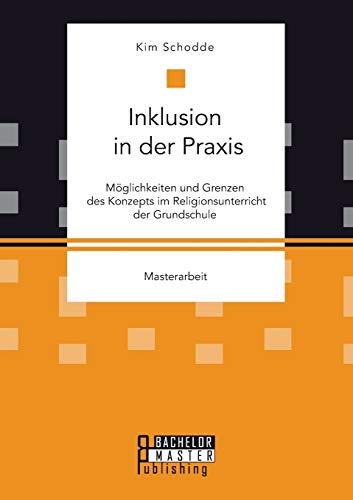 Inklusion In Der Praxis Mglichkeiten Und Grenzen Des Konzepts Im Religionsunte [Paperback]