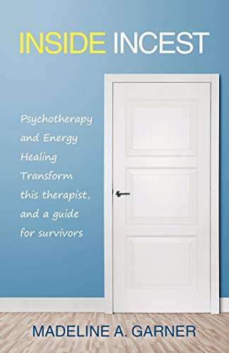 Inside Incest  Psychotherapy and Energy Healing Transform This Therapist, and a [Paperback]
