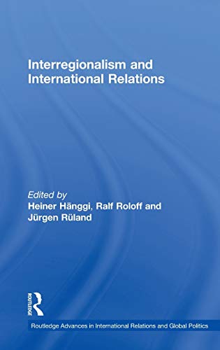 Interregionalism and International Relations A Stepping Stone to Global Governa [Hardcover]
