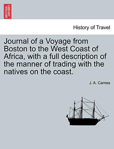Journal of a Voyage from Boston to the West Coast of Africa, with a Full Descrip [Paperback]