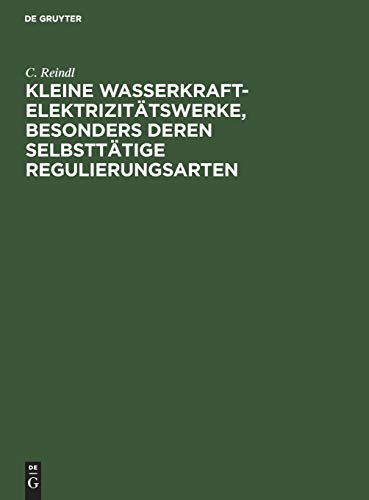 Kleine Wasserkraft-Elektrizitatswerke, Besonders Deren Selbsttatige Regulierungs [Hardcover]