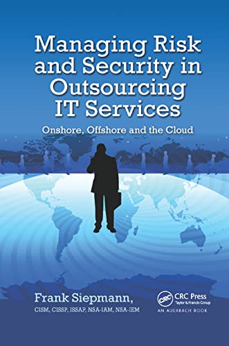 Managing Risk and Security in Outsourcing IT Services Onshore, Offshore and the [Paperback]