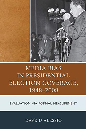 Media Bias in Presidential Election Coverage 1948-2008 Evaluation via Formal Me [Paperback]