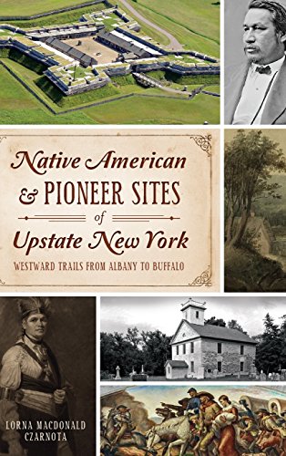 Native American & Pioneer Sites of Upstate New York  Westward Trails from Alban [Hardcover]