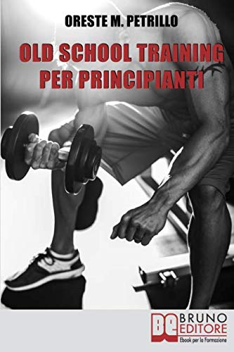 Old School Training per Principianti  Come Diventare Pi Grossi e Forti Nella M [Paperback]