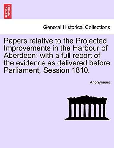 Papers Relative to the Projected Improvements in the Harbour of Aberdeen  With  [Paperback]