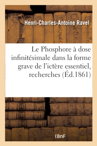 Phosphore a Dose Infinitesimale Indique Dans la Forme Grave de l'Ictere Essentie [Paperback]