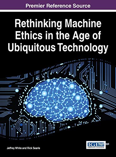 Rethinking Machine Ethics In The Age Of Ubiquitous Technology (advances In Human [Hardcover]