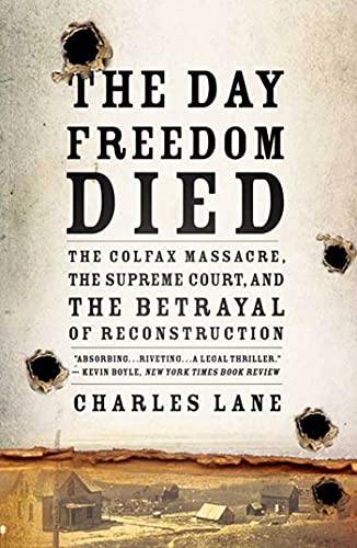 The Day Freedom Died The Colfax Massacre, the Supreme Court, and the Betrayal o [Paperback]