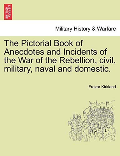 The Pictorial Book Of Anecdotes And Incidents Of The War Of The Rebellion, Civil [Paperback]