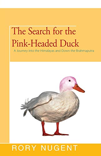 The Search for the Pink-Headed Duck A Journey into the Himalayas and Down the B [Paperback]