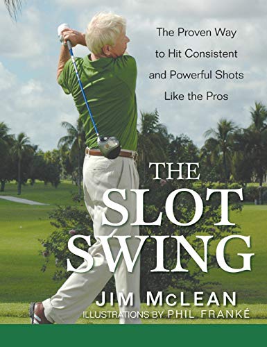The Slot Swing The Proven Way to Hit Consistent and Powerful Shots Like the Pro [Hardcover]