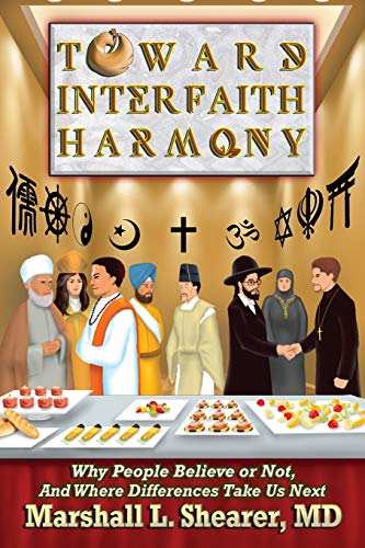 Toward Interfaith Harmony  Why People Believe or Not, and Where Differences Tak [Paperback]