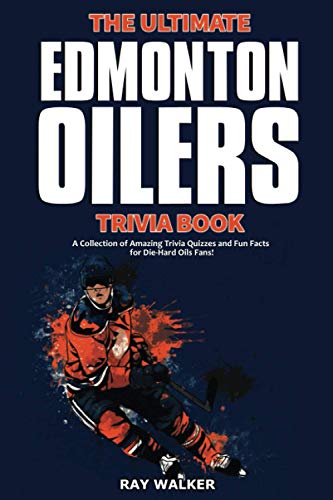 Ultimate Edmonton Oilers Trivia Book  A Collection of Amazing Trivia Quizzes an [Paperback]