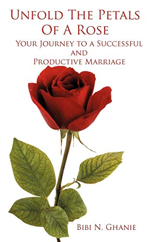 Unfold the Petals of a Rose  Your Journey to a Successful and Productive Marria [Paperback]