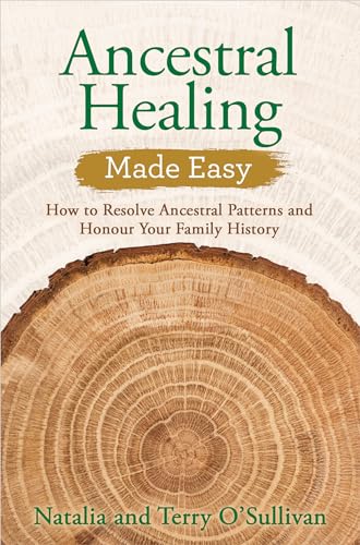 Ancestral Healing Made Easy How to Resolve Ancestral Patterns and Honour Your F [Paperback]