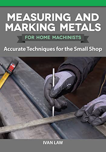 Measuring and Marking Metals for Home Machinists Accurate Techniques for the Sm [Paperback]