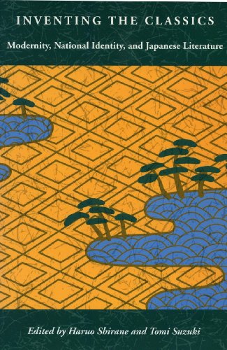 Inventing the Classics Modernity, National Identity, and Japanese Literature [Hardcover]