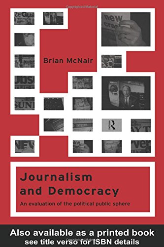 Journalism and Democracy An Evaluation of the Political Public Sphere [Hardcover]