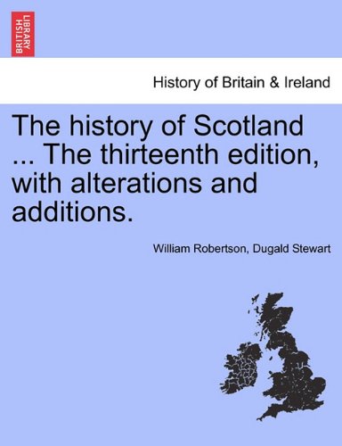 History of Scotland the Thirteenth Edition, with Alterations and Additions [Paperback]