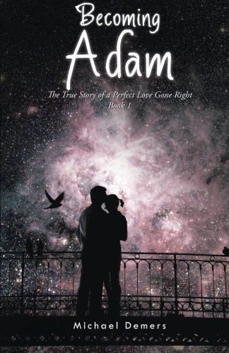 Becoming Adam The True Story Of A Perfect Love Gone Right Book 1 [Paperback]