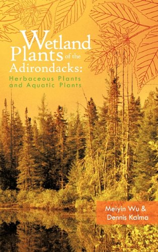 Wetland Plants Of The Adirondacks Herbaceous Plants And Aquatic Plants [Hardcover]