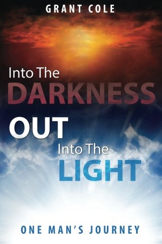 Into The Darkness Out Into The Light One Man's Journey [Paperback]