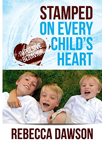 Stamped On Every Child's Heart Impulsive Behavior [Paperback]