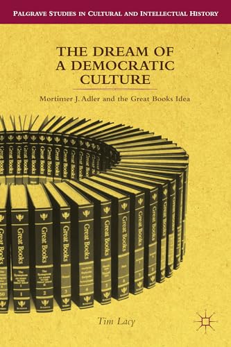The Dream of a Democratic Culture Mortimer J. Adler and the Great Books Idea [Hardcover]