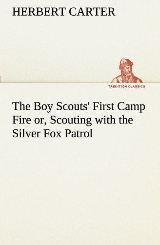 Boy Scouts' First Camp Fire or, Scouting with the Silver Fox Patrol [Paperback]