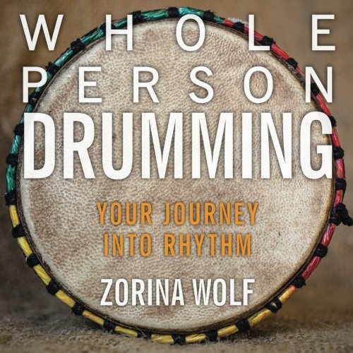 Whole Person Drumming Your Journey Into Rhythm [Paperback]