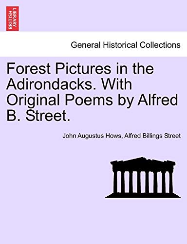 Forest Pictures in the Adirondacks with Original Poems by Alfred B Street [Paperback]