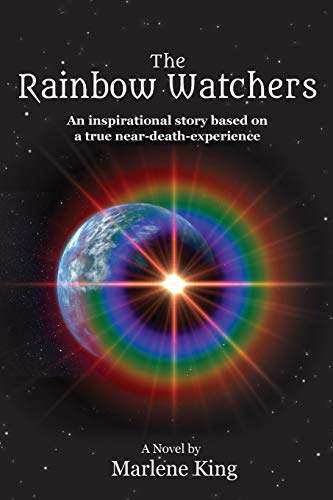 Rainbow Watchers  An Inspirational Story Based on a True Near-Death-experience [Paperback]