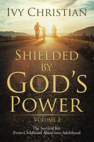 Shielded By Gods Power The Survival Kit From Childhood Abuse Into Adulthood [Paperback]