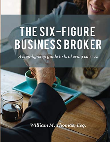 Six-Figure Business Broker  A Step-By-Step Guide to Brokering Success [Paperback]