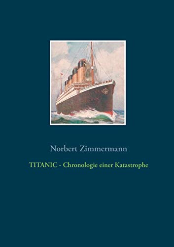 Titanic - Chronologie Einer Katastrophe [Paperback]