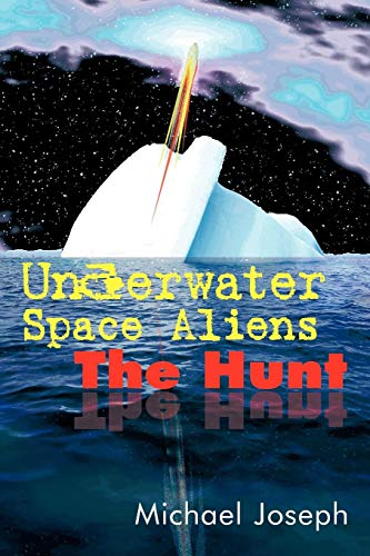 Underwater Space Aliens The Hunt [Paperback]