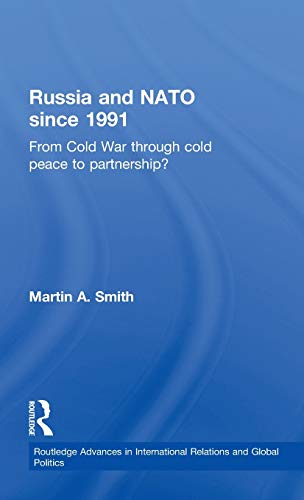 Russia and NATO since 1991 From Cold War Through Cold Peace to Partnership [Hardcover]