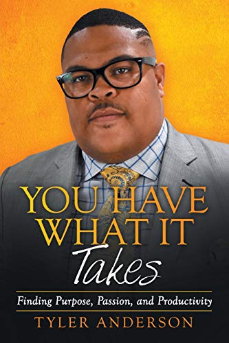 You Have What It Takes  Finding Purpose, Passion, and Productivity [Paperback]