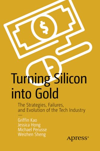 Turning Silicon into Gold The Strategies, Failures, and Evolution of the Tech I [Paperback]