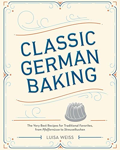 Classic German Baking The Very Best Recipes for Traditional Favorites, from Pfe [Hardcover]