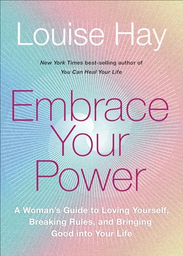 Embrace Your Power A Womans Guide to Loving Yourself, Breaking Rules, and Bring [Paperback]
