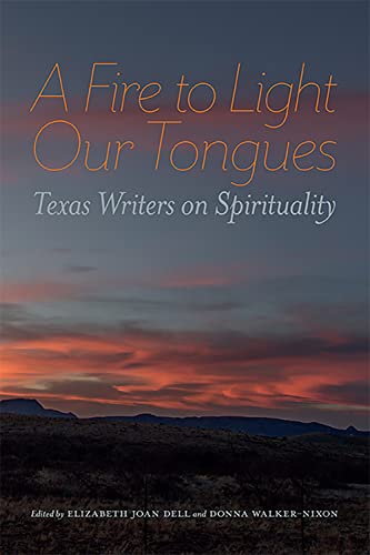 Fire to Light Our Tongues  Texas Writers on Spirituality [Paperback]