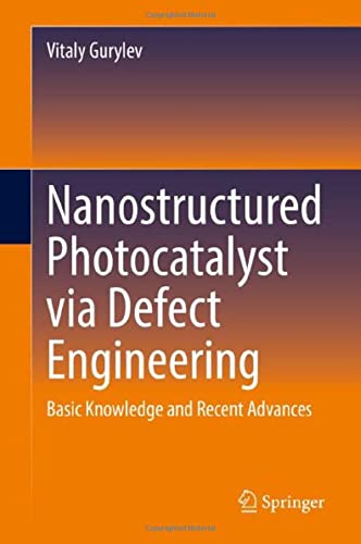 Nanostructured Photocatalyst via Defect Engineering Basic Knowledge and Recent  [Hardcover]