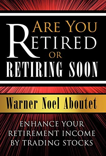 Are You Retired or Retiring Soon  Enhance Your Retirement Income by Trading St [Hardcover]
