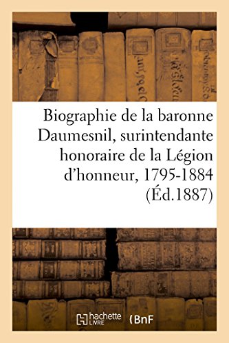 Biographie de la Baronne Daumesnil, Surintendante Honoraire de la lgion D'Honne [Paperback]